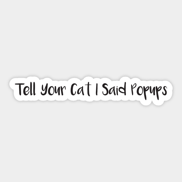 Funny Sticker - tell your cat i said pspsps Sticker by creative36